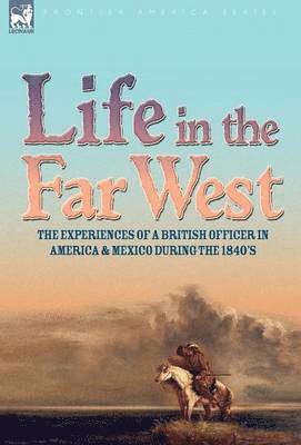 George F Ruxton, George F. Ruxton - Life in the Far West, Inbunden