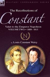 bokomslag The Recollections of Constant, Valet to the Emperor Napoleon Volume 2