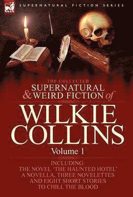 The Collected Supernatural and Weird Fiction of Wilkie Collins 1