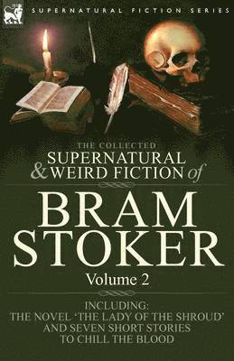 Collected Supernatural and Weird Fiction of Bram Stoker