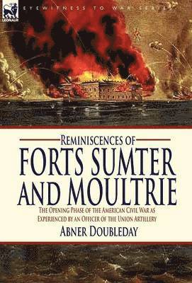 Abner Doubleday - Reminiscences of Forts Sumter and Moultrie, Inbunden