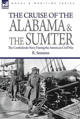 R Semmes, R. Semmes - Cruise of the Alabama and the Sumter, Inbunden