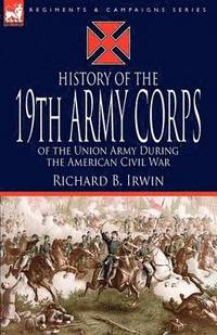 bokomslag History of the 19th Army Corps of the Union Army During the American Civil War