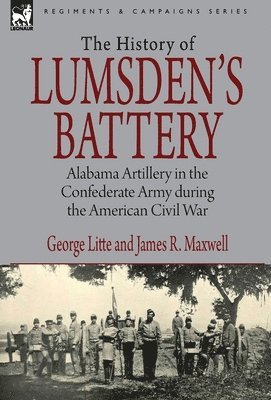 George Litte, James R Maxwell, James R. Maxwell - History of Lumsden's Battery, Inbunden