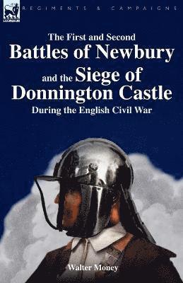 Walter Money - First and Second Battles of Newbury and the Siege of Donnington Castle During the English Civil War, Häftad