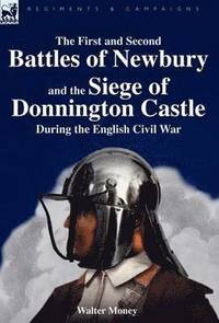bokomslag The First and Second Battles of Newbury and the Siege of Donnington Castle During the English Civil War