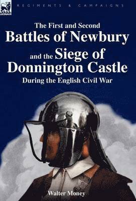 Walter Money - First and Second Battles of Newbury and the Siege of Donnington Castle During the English Civil War, Inbunden