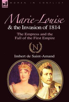 Marie-Louise and the Invasion of 1814 1