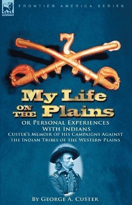 George Armstrong Custer - My Life on the Plains or Personal Experiences with Indians, Häftad