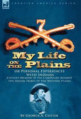 George Armstrong Custer - My Life on the Plains or Personal Experiences With Indians, Inbunden