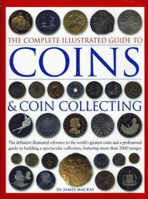 James Mackay - Complete Illustrated Guide to Coins and Coin Collecting, Inbunden