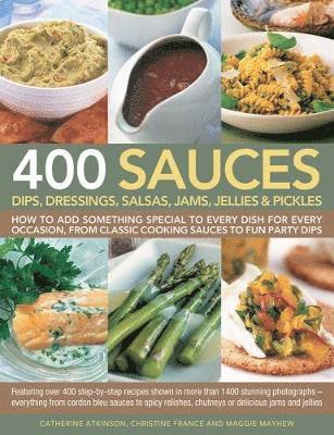 Catherine Atkinson, Christine France, Maggie Mayhew - 400 Sauces, Dips, Dressings, Salsas, Jams, Jellies & Pickles, Inbunden
