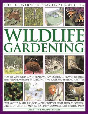 The Illustrated Practical Guide to Wildlife Gardening 1