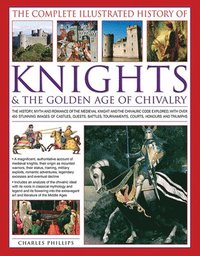 bokomslag The Complete Illustrated History of Knights & the Golden Age of Chivalry