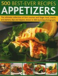 bokomslag 500 Best-Ever Recipes: Appetizers: The Ultimate Collection of First Courses and Finger Food, Snacks and Starters, Dips and Dippers, Shown in 500 Stunn