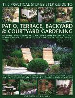 Practical Step-by-step Guide to Patio, Terrace, Backyard & Courtyard Gardening 1