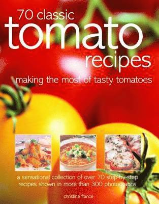 Christine France - 70 Classic Tomato Recipes, Häftad