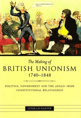 Douglas Kanter - Making of British Unionism, Inbunden