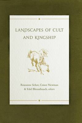 Rosanne Schot, Conor Newman, Edel Bhreathnach - Landscapes of Cult and Kingship, Inbunden