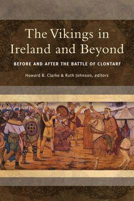 Howard B. Clarke, Ruth Johnson - Vikings in Ireland and Beyond, Inbunden