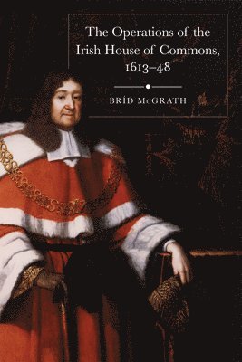 bokomslag operations of the Irish House of Commons, 1613-48