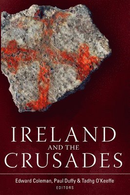 Edward Coleman, Tadhg O'Keeffe, Paul Duffy - Ireland and the Crusades, Inbunden