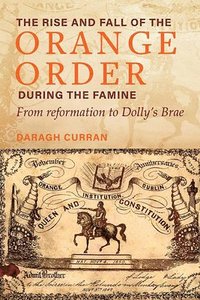 bokomslag The Rise and Fall of the Orange Order during the Famine