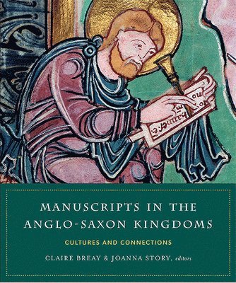 Claire Breay, Joanna Story - Manuscripts in the Anglo-Saxon kingdoms, Inbunden