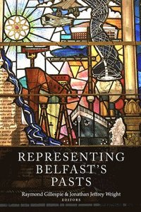 bokomslag Representing Belfast's pasts