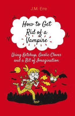 How to Get Rid of a Vampire (Using Ketchup, Garlic Cloves and a Bit of Imagination) 1