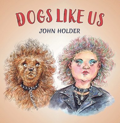 John Holder - Dogs Like Us, Inbunden