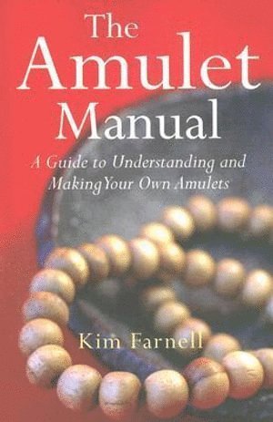 Kim Farnell - Amulet Manual, The – A complete guide to making your own, Häftad