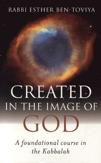 bokomslag Created in the Image of God - A Foundational Course in the Kabbalah