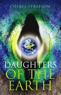 bokomslag Daughters of the Earth - Goddess Wisdom for a Modern Age