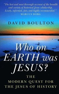 bokomslag Who on EARTH was JESUS? - the modern quest for the Jesus of history