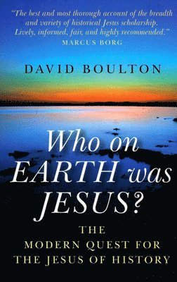 bokomslag Who on EARTH was JESUS?  the modern quest for the Jesus of history