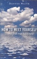 Waite, D: How to Meet Yourself - ...and find true happiness