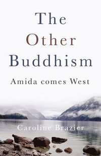 bokomslag Other Buddhism, The  Amida Comes West