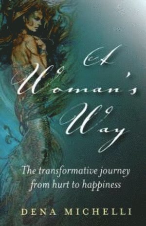 Woman`s Way, A  The transformative journey from hurt to happiness 1