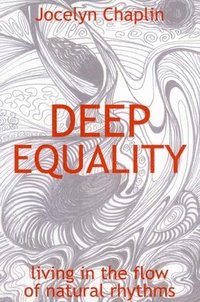 bokomslag Deep Equality - Living in the Flow of Natural Rhythms