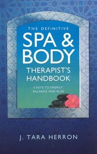 bokomslag Definitive Spa and Body Therapist`s Handbook, Th  5 Keys to Energy, Balance and Bliss