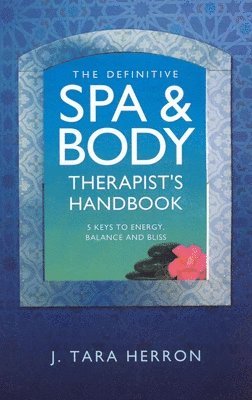 bokomslag Definitive Spa and Body Therapist`s Handbook, Th  5 Keys to Energy, Balance and Bliss