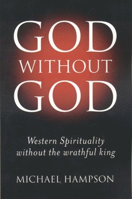 bokomslag God Without God  Western Spirituality Without the Wrathful King