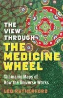 View Through The Medicine Wheel, The  Shamanic Maps of How the Universe Works 1