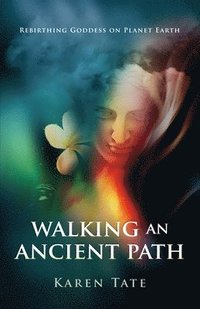 bokomslag Walking An Ancient Path - Rebirthing Goddess on Planet Earth