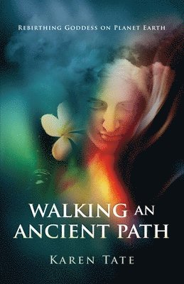 Walking An Ancient Path  Rebirthing Goddess on Planet Earth 1