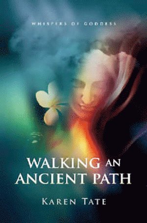 Karen Tate - Walking An Ancient Path – Rebirthing Goddess on Planet Earth, Häftad