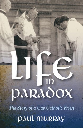 Paul Murray - Life in Paradox – The Story of a Gay Catholic Priest, Häftad