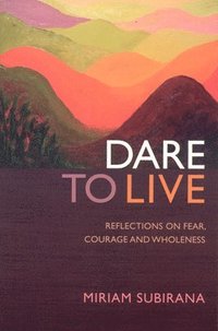 bokomslag Dare to Live - Reflections on fear, courage and wholeness