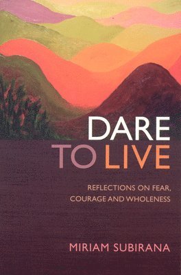 bokomslag Dare to Live  Reflections on fear, courage and wholeness